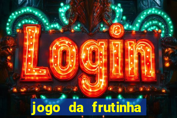 jogo da frutinha de ganhar dinheiro